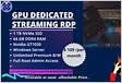 GPU Dedicated Streaming RDP with latest Graphic unit RDP